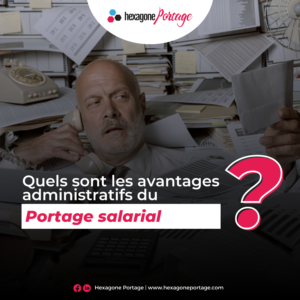 Le portage salarial et ses avantages administratifs