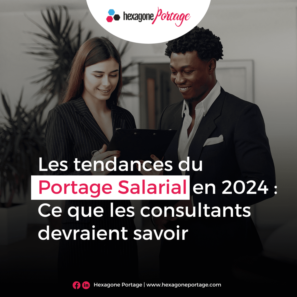 Les tendances du Portage Salarial en 2024 Ce que les consultants devraient savoir